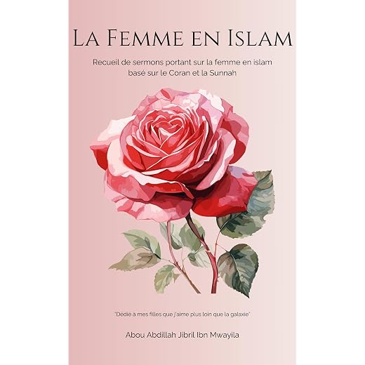La Femme en Islam: Sermons Authentiques sur ses Droits, son Statut et sa Dignité selon le Coran et la Sunna