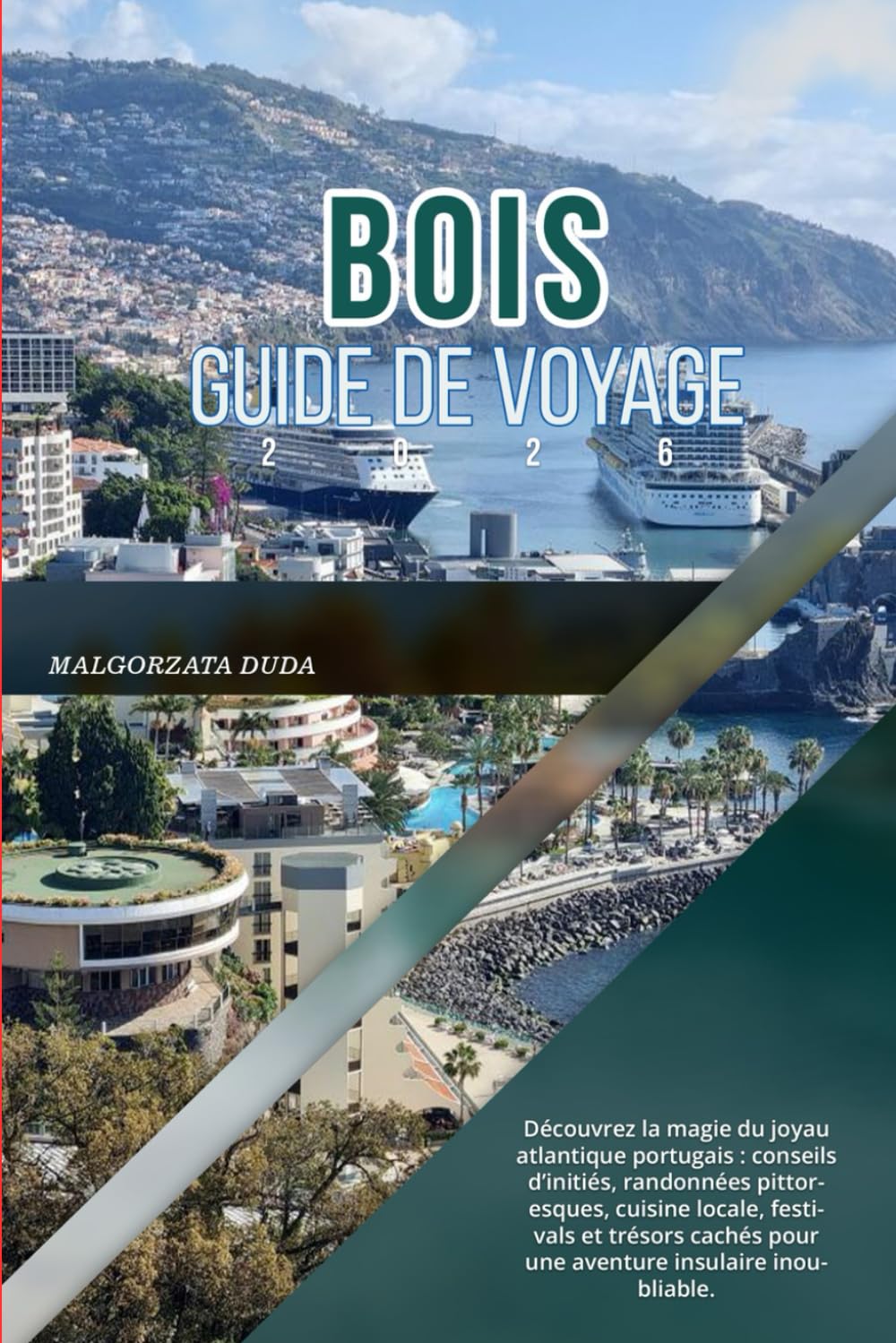 BOIS GUIDE DE VOYAGE 2026: Découvrez la magie du joyau atlantique portugais : conseils d’initiés, randonnées pittoresques, cuisine locale, festivals ... pour une aventure insulaire inoubliable.