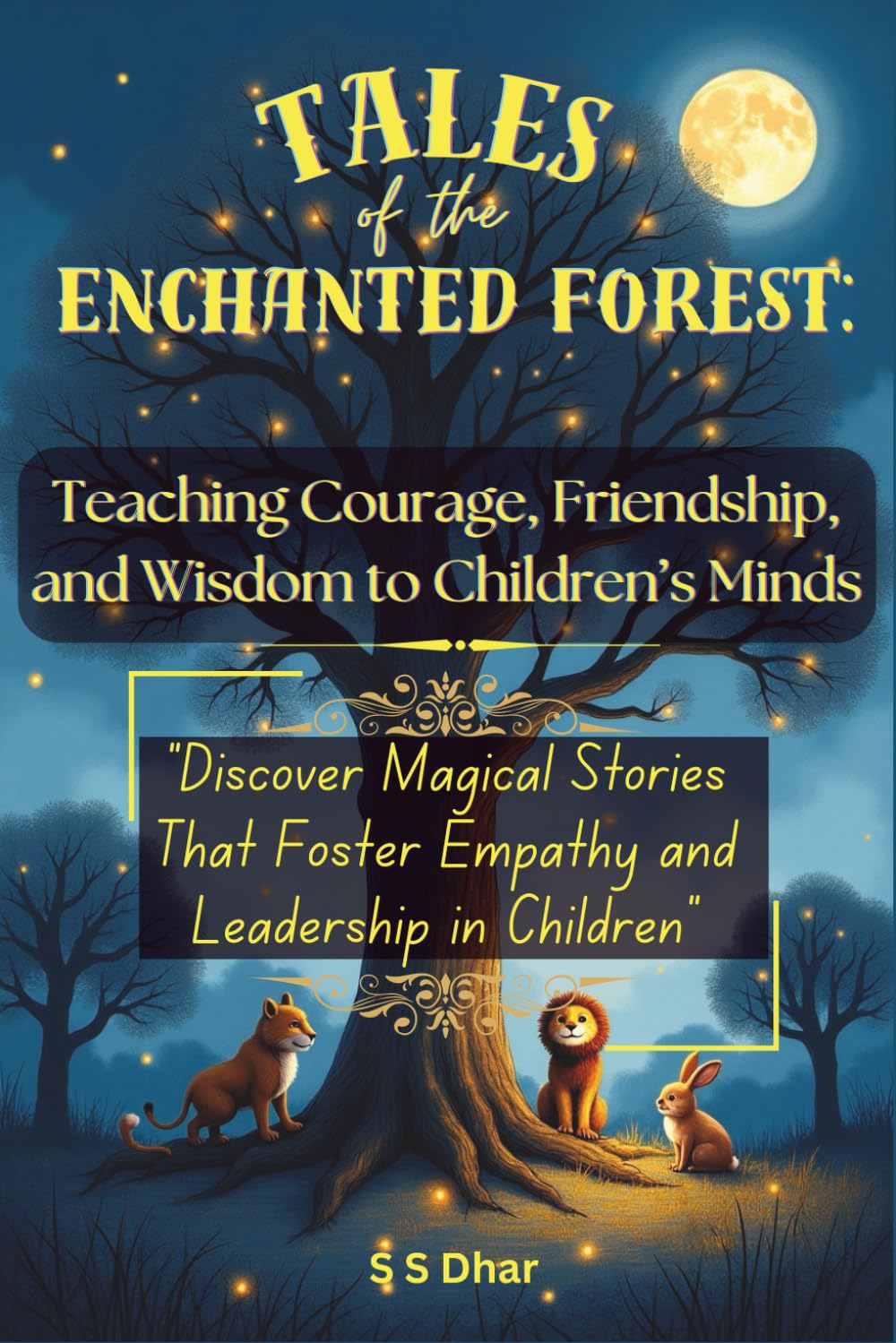 Tales of the Enchanted Forest: Teaching Courage, Friendship, and Wisdom to Children's Minds: Discover Magical Stories That Foster Empathy and Leadership in Children