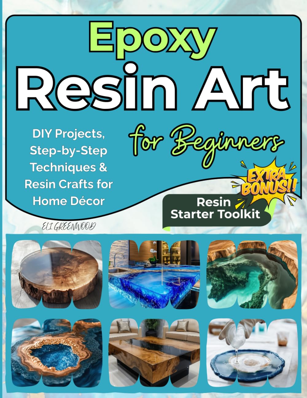 Epoxy Resin Art for Beginners: DIY Projects, Step-by-Step Techniques & Resin Crafts for Home Décor