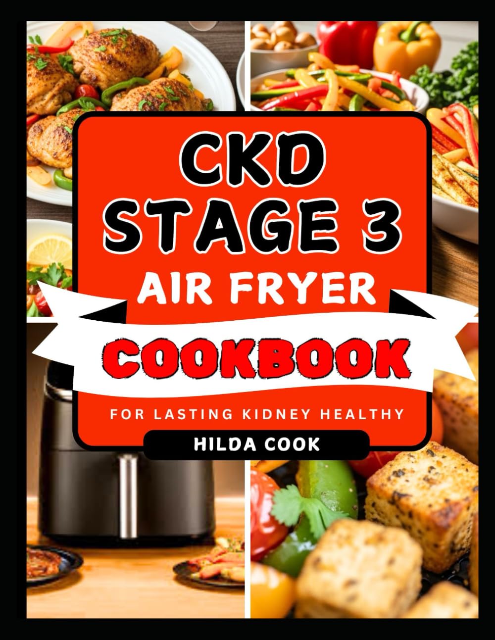 CKD STAGE 3 AIR FRYER COOKBOOK: Easy Low Sodium Renal Diet Recipes to Support Overall Kidney Health