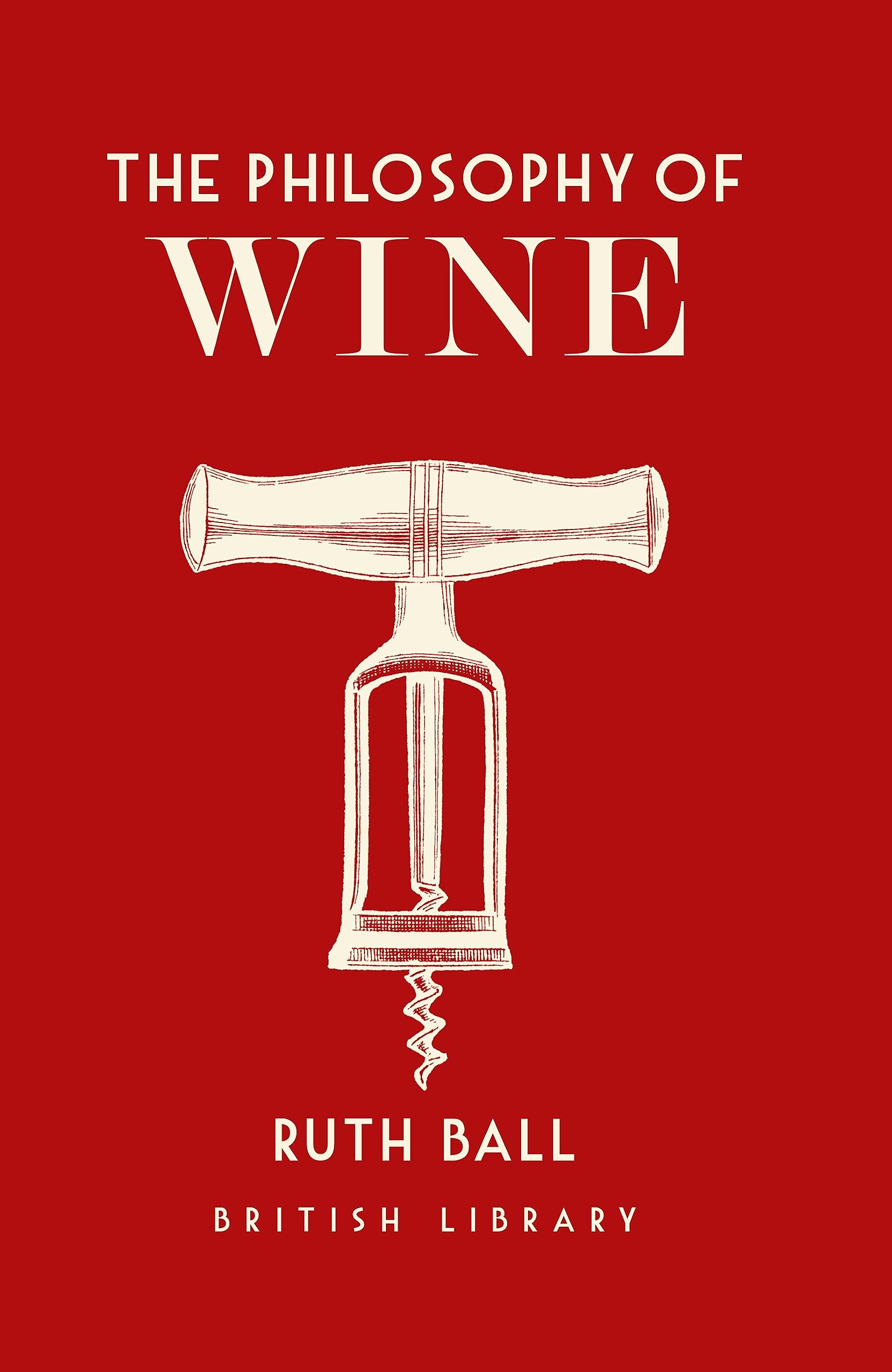 The Philosophy of Wine (British Library Philosophy of series)
