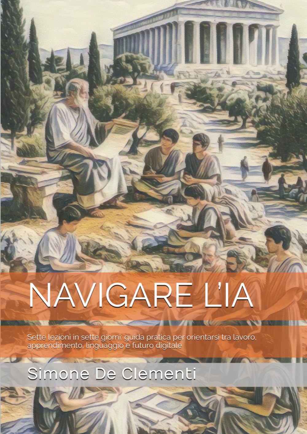 NAVIGARE L’IA: Sette lezioni in sette giorni: guida pratica per orientarsi tra lavoro, apprendimento, linguaggio e futuro digitale