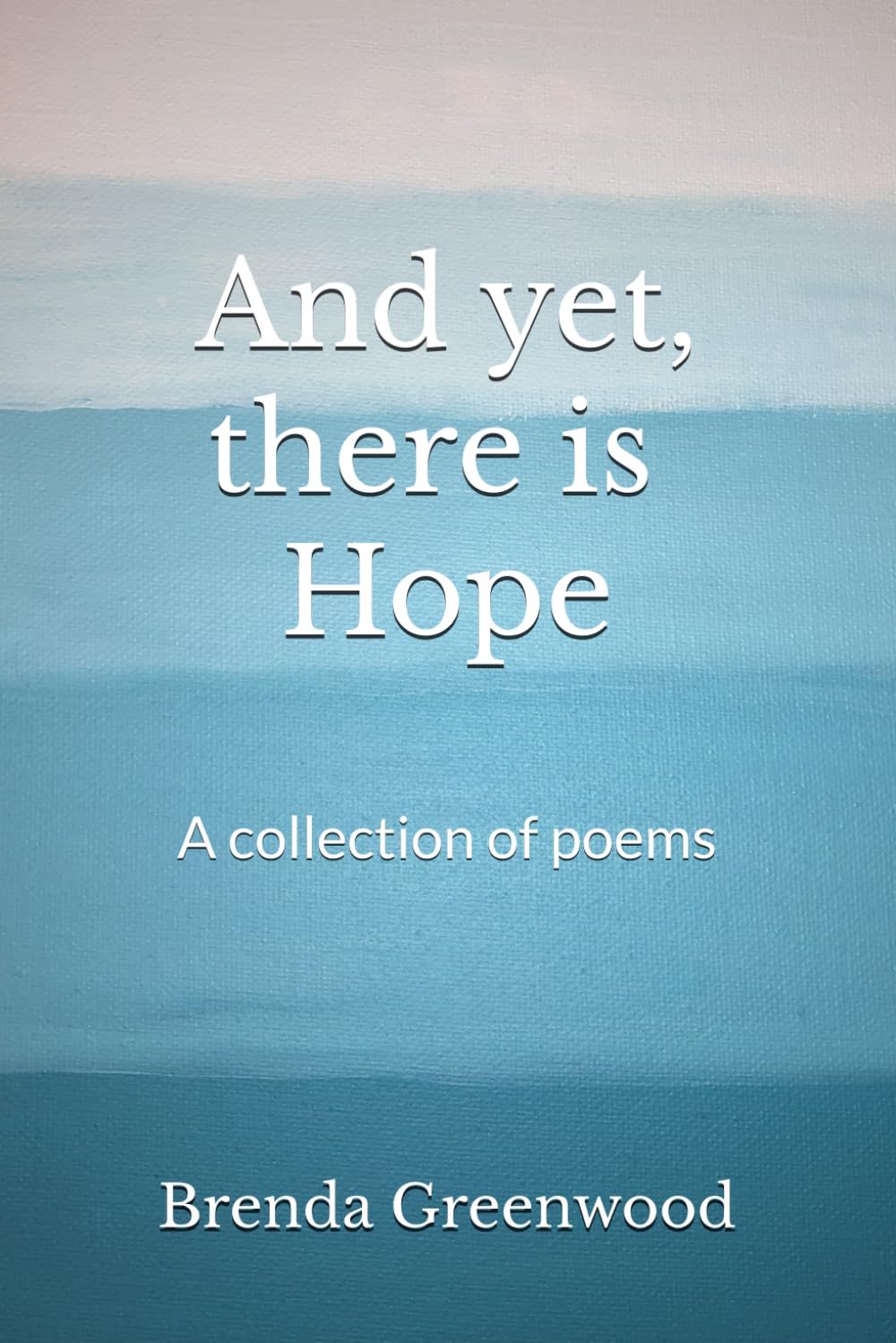 And Yet, There's Hope: A collection of poems