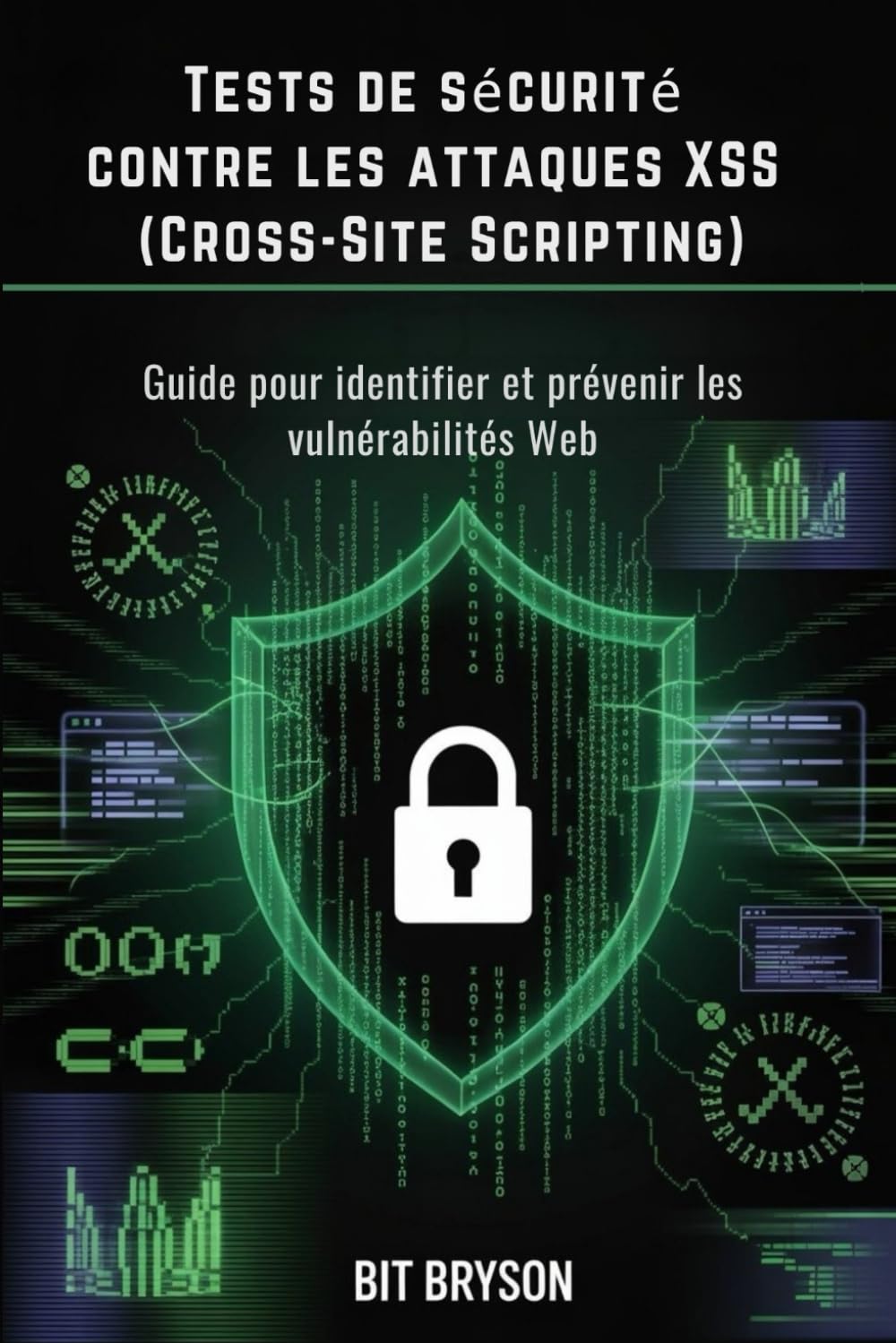 Tests de sécurité contre les attaques XSS (Cross-Site Scripting): Guide pour identifier et prévenir les vulnérabilités Web
