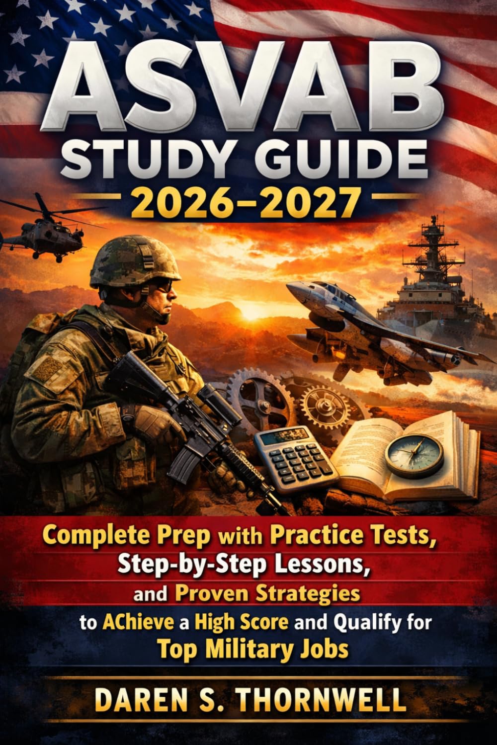 ASVAB Study Guide 2026–2027: Complete Prep with Practice Tests, Step-by-Step Lessons, and Proven Strategies to Achieve a High Score and Qualify for Top Military Jobs