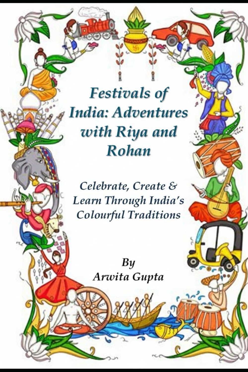 Festivals of India: Adventures with Riya and Rohan: Celebrate, Create & Learn Through India’s Colourful Traditions