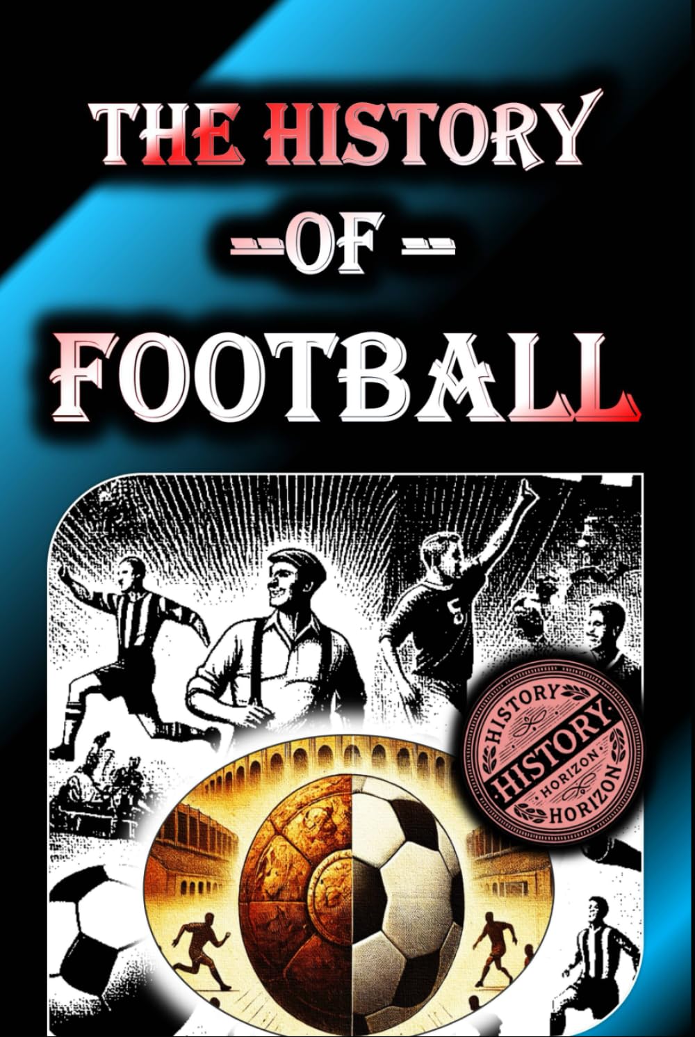 The History of Football(Soccer) by History Horizon (History of Sports)