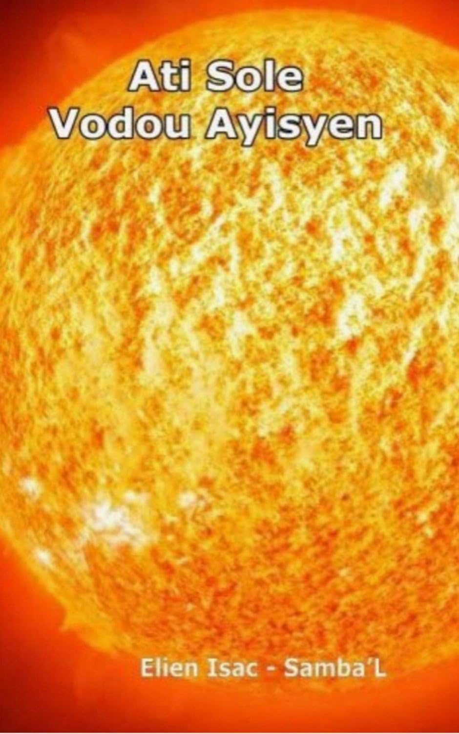 ATI SOLE: Vodou Ayisyen (French Edition)