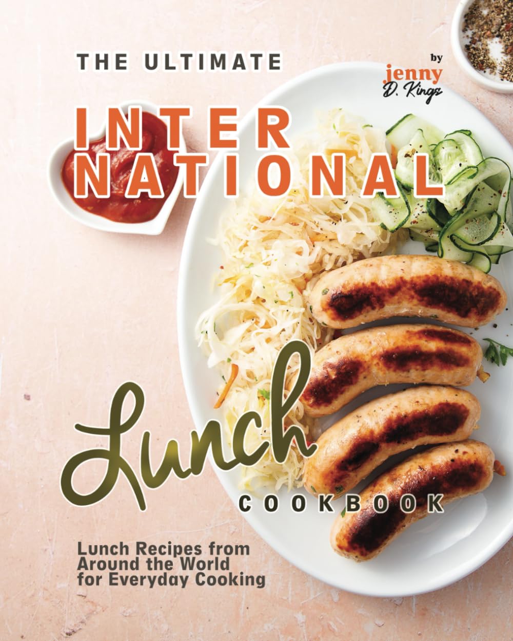 The Ultimate International Lunch Cookbook: Lunch Recipes from Around the World for Everyday Cooking