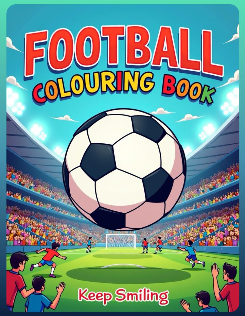 Football Colouring Book for Kids Ages 6–12: Fun Soccer Players, Stadium Scenes, Goal Moments & Training Action | Exciting Colouring Pages for Boys and Girls | A4 Large Format