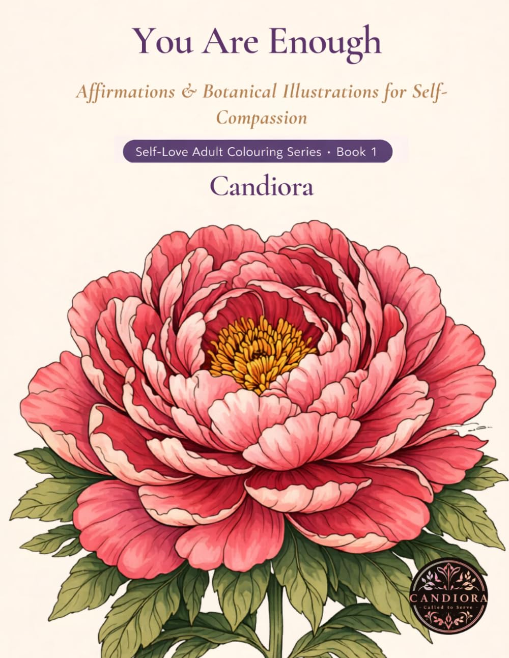You Are Enough: A Relaxing Colouring Book of Affirmations and Botanical Illustrations for Adults (Self-Love Adult Colouring Series)