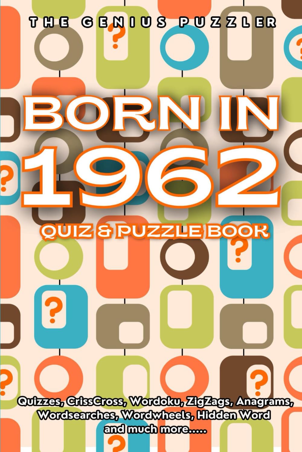 Born in 1962 Quiz and Puzzle Book: A Fun and Nostalgic Collection of Quizzes, Word Games, and Brain Teasers from Your Birth Year (Born in... Quiz and Puzzle Book Series)