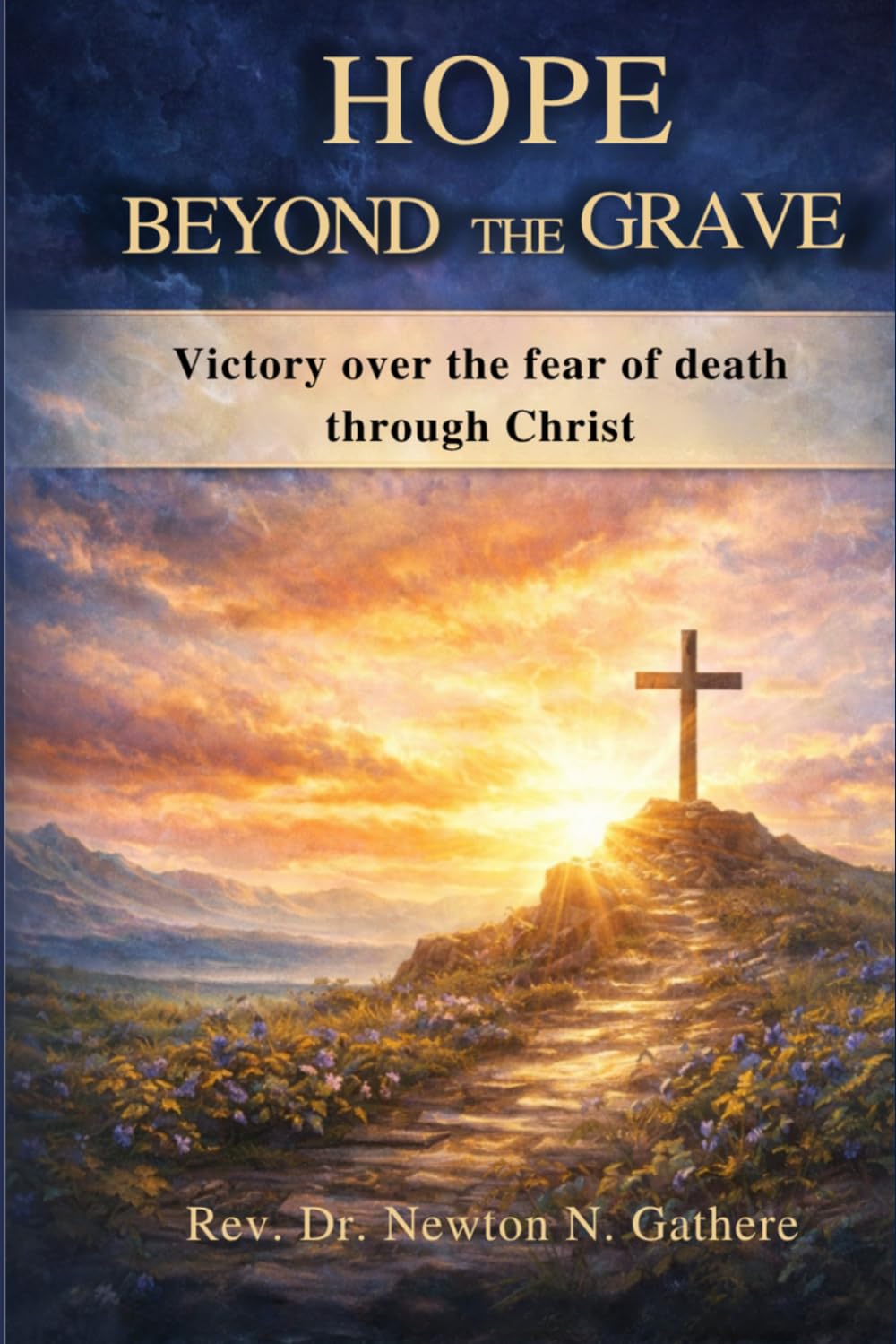 HOPE BEYOND THE GRAVE: Victory over fear of death through Christ