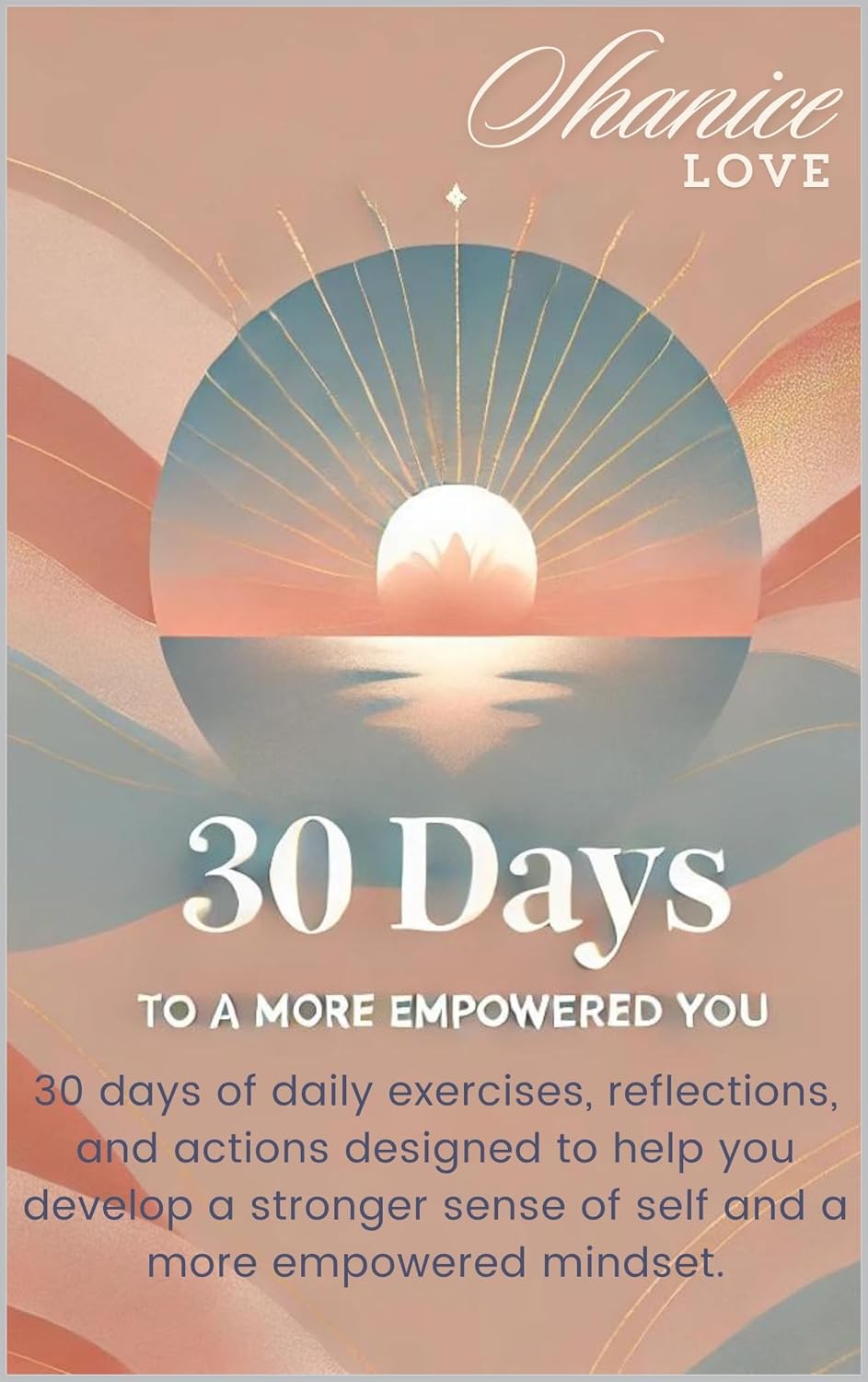 30 Days to a More Empowered You!: 30 days of daily exercises, reflections and actions designed to help you develop a stronger sense of self and a more empowered mindset.