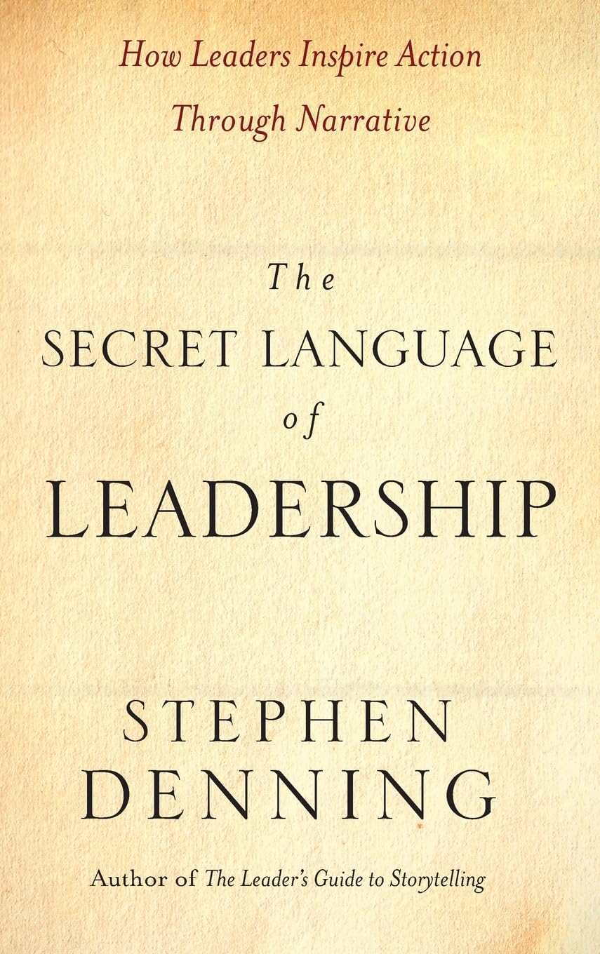 The Secret Language of Leadership: How Leaders Inspire Action Through Narrative