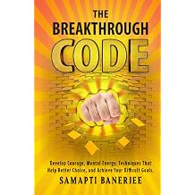 THE BREAKTHROUGH CODE Develop Courage Mental Energy Techniques That Help Better Choice and Achieve Your Difficult Goals Success and Prosperity Band 3