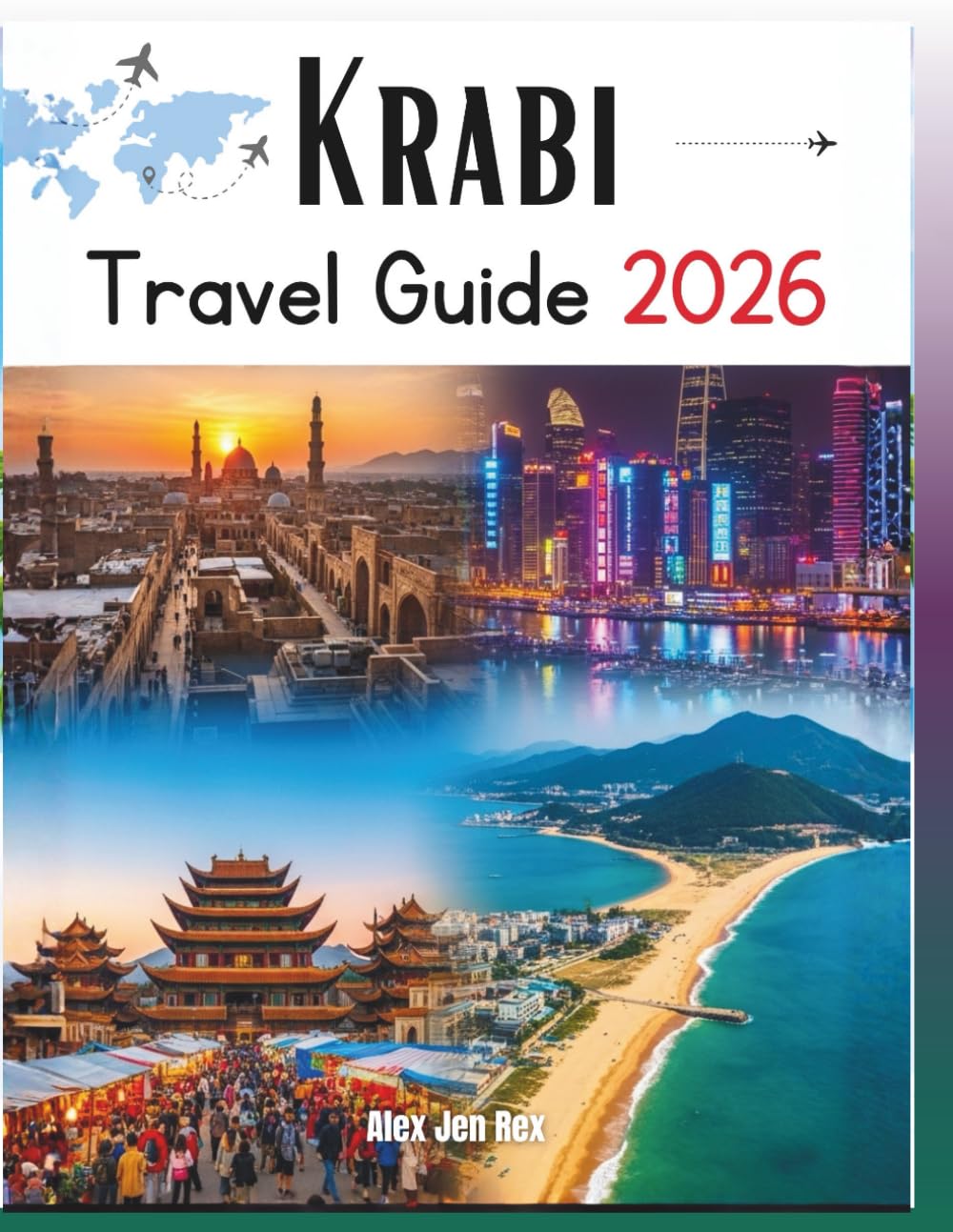 Krabi Travel Guide 2026: A Comprehensive Manual to Discover Thailand’s Coastal Paradise: Unveil Hidden Beaches, Majestic Islands, Ancient Temples, ... and the Eternal Charm of the Andaman Sea