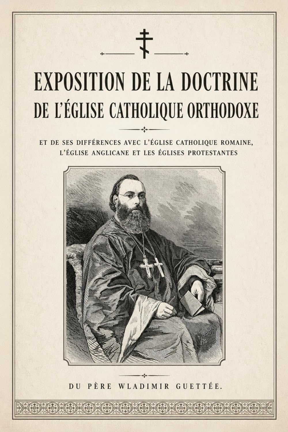 Exposition de la doctrine de l'Église catholique orthodoxe: et de ses différences avec l’Église catholique romaine, l’Église anglicane et les Églises protestantes