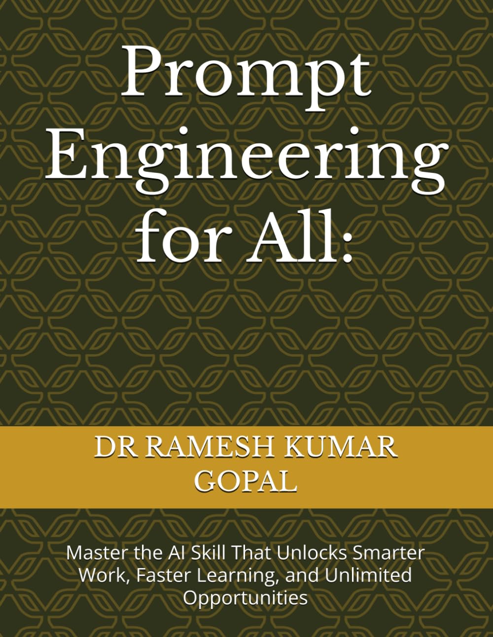 Prompt Engineering for All:: Master the AI Skill That Unlocks Smarter Work, Faster Learning, and Unlimited Opportunities (AI FOR ALL)