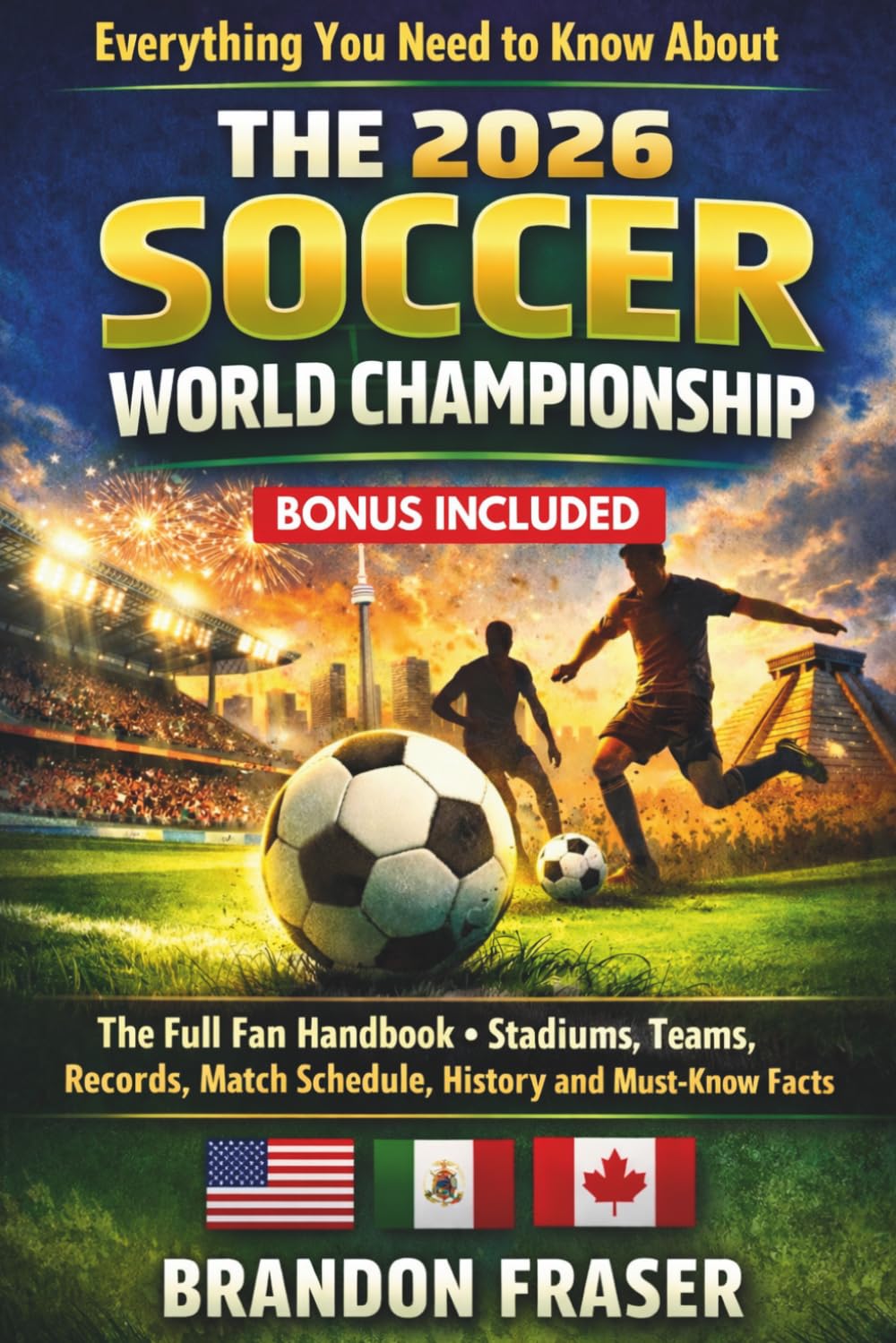 Everything You Need to Know About The 2026 Soccer World Championship: The Full Fan Handbook -Teams, Stadiums Records, Match Schedule, History and Must-Know Facts (’26 World Championship Fan Series)