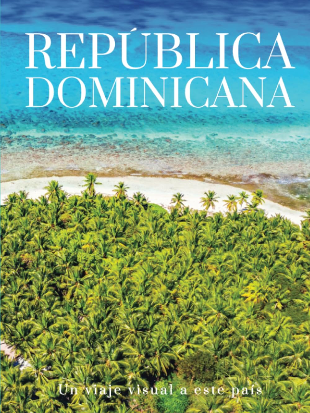 REPÚBLICA DOMINICANA: Un viaje visual a este país (THE COFFEE TABLE BOOKS) (Spanish Edition)      Hardcover – July 24, 2023