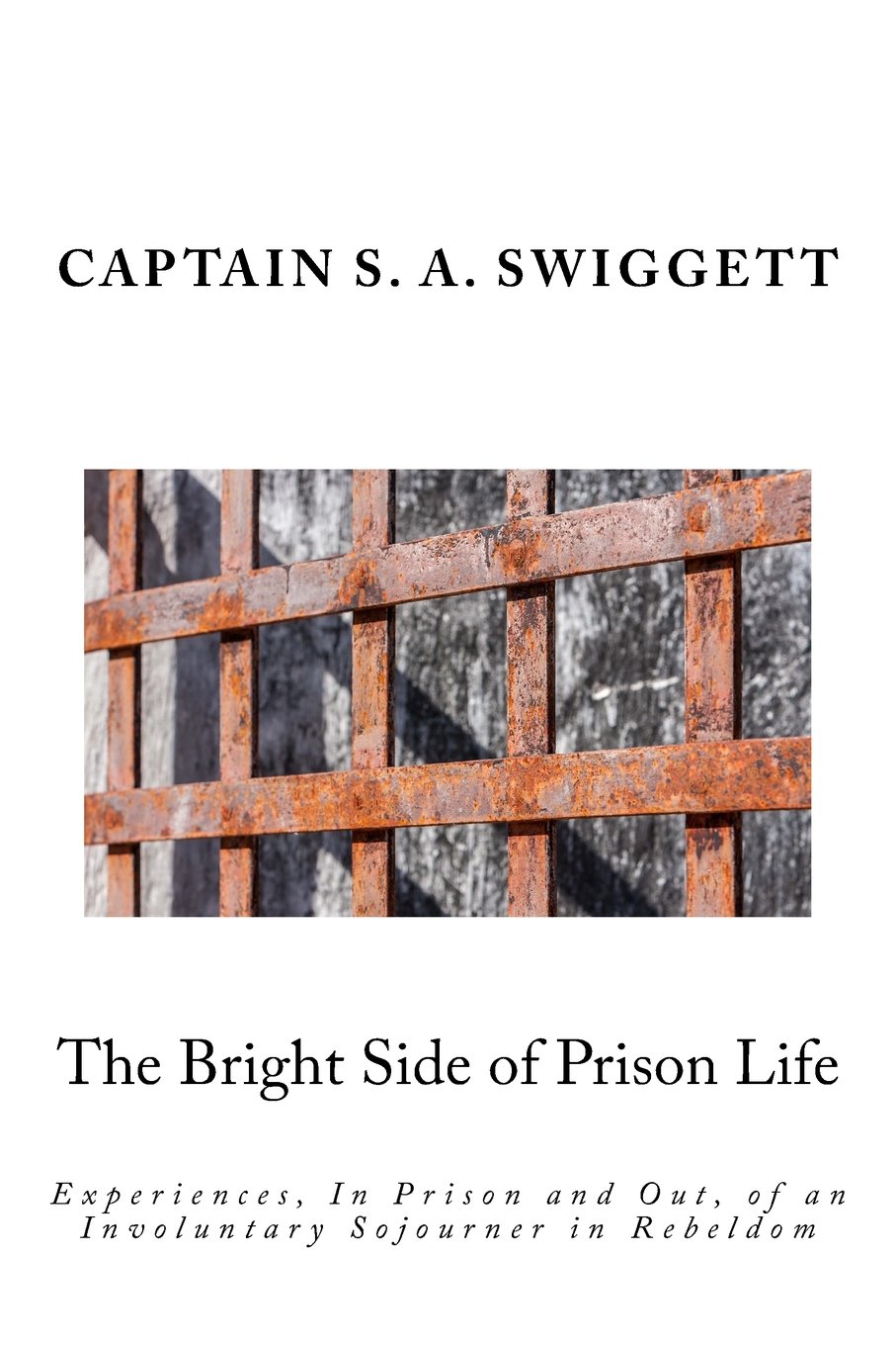 The Bright Side of Prison Life: Experiences, In Prison and Out, of an Involuntary Sojourner in Rebeldom Paperback