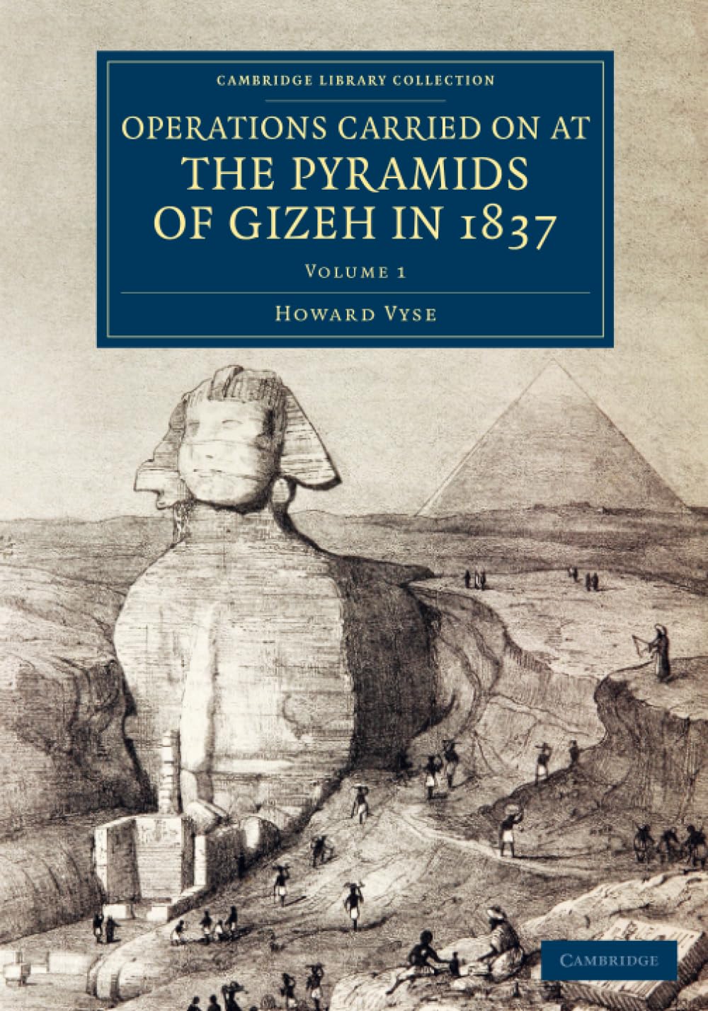 Operations Carried On at the Pyramids of Gizeh in 1837: With an Account of a Voyage into Upper Egypt, and an Appendix (Cambridge Library Collection - Egyptology)