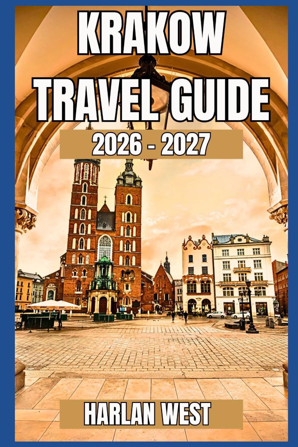 Krakow travel guide 2026 - 2027: Insider itineraries, Local eats, Day Trips, Transit Tips and Smart Budgets for Poland’s Historic City