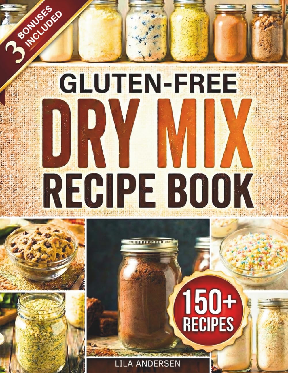 Gluten-Free Dry Mix Recipe Book: 150+ Make-Once Pantry Mix Recipes to Save Money, Cut Prep Time, and Enjoy Stress-Free Gluten-Free Meals (gluten-free pantry cookbooks)