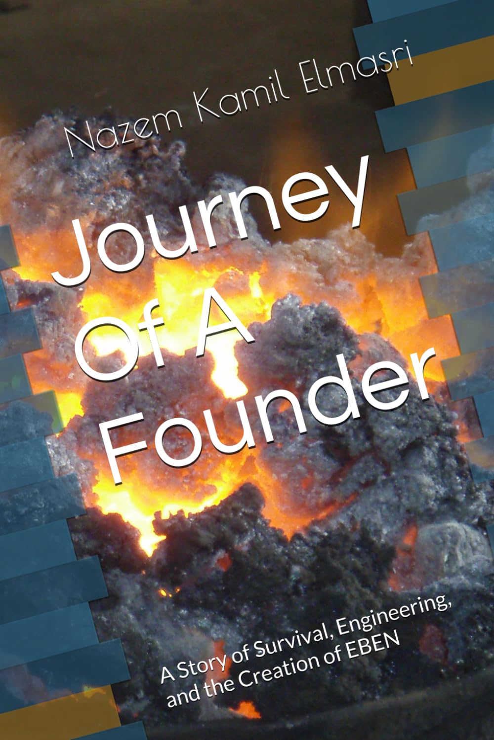 Journey Of A Founder: A Story of Survival, Engineering, and the Creation of EBEN