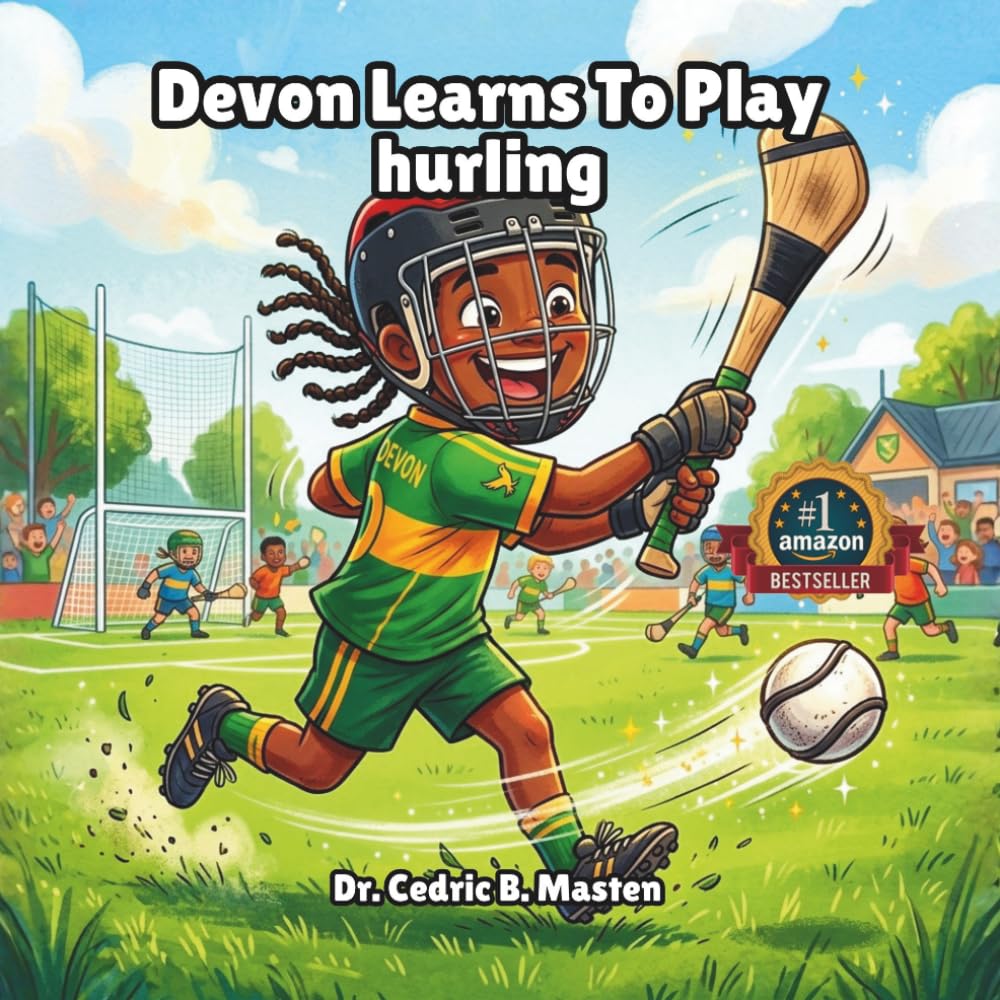 Devon Learns To Play Hurling: A Fun and Motivational Story About Learning Hurling, Teamwork, and Never Giving Up