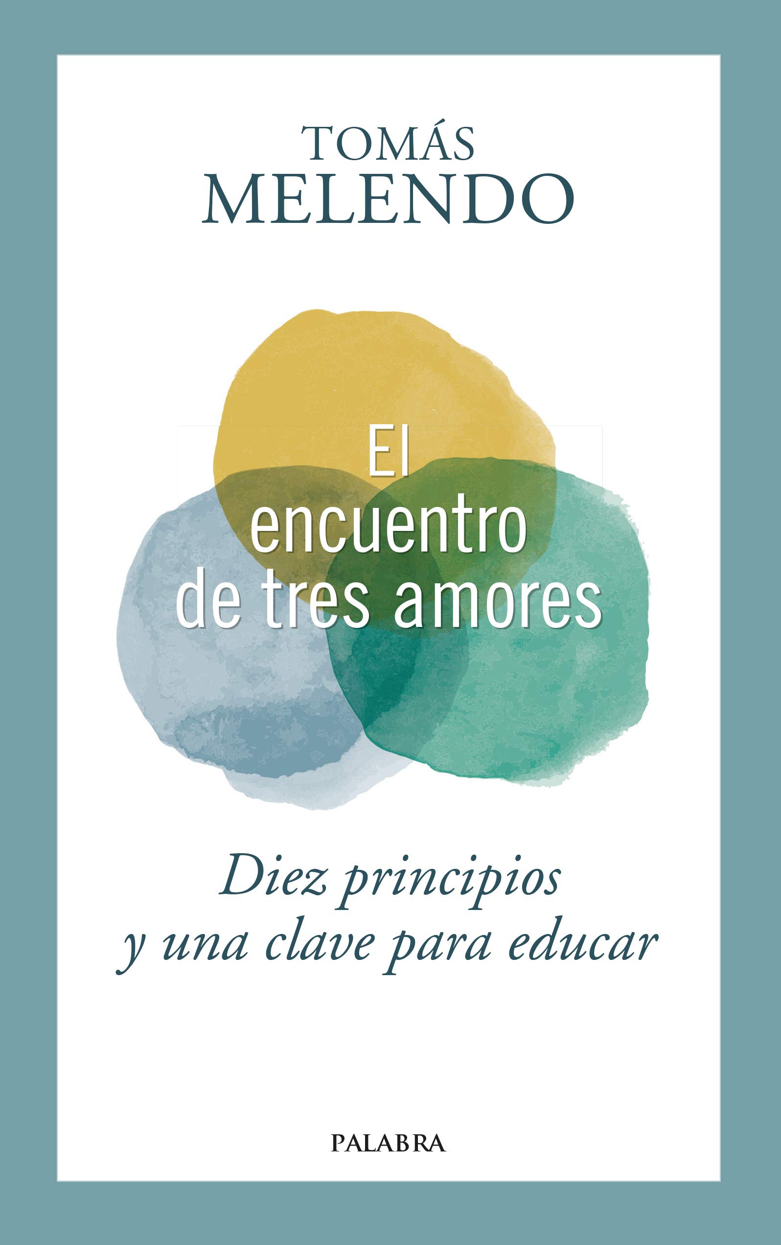 El encuentro de tres amores: Diez principios y una clave para educar: 102 (Hacer Familia)