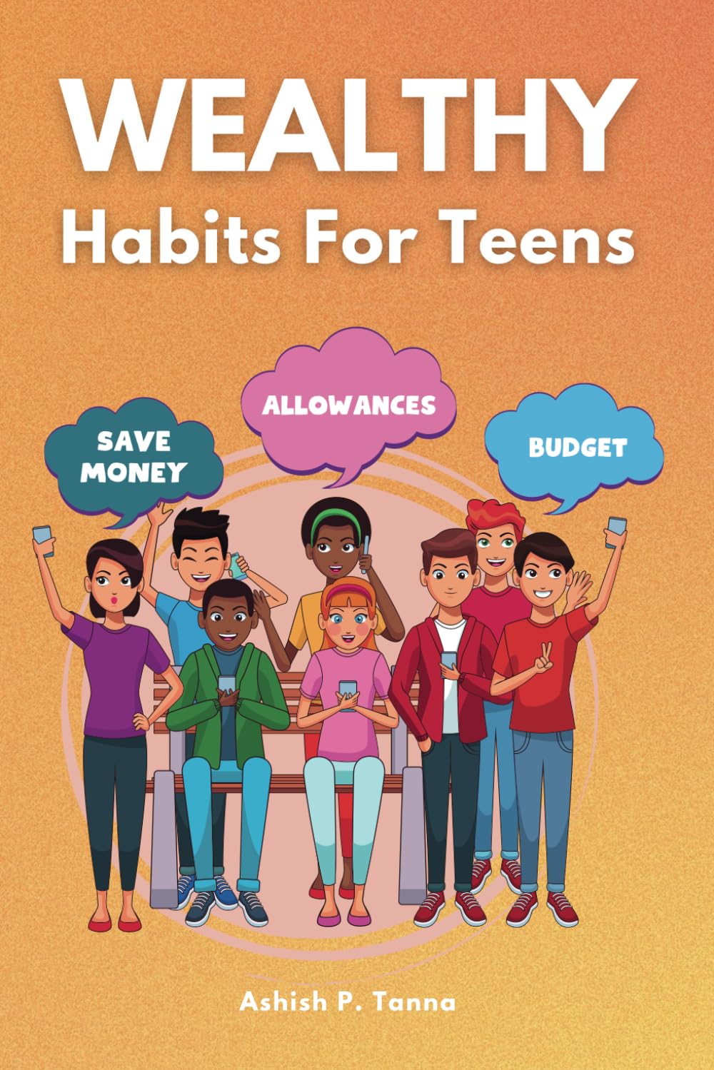 Wealthy Habits For Teens: Understanding Money, Investments and Multiple Streams of Income