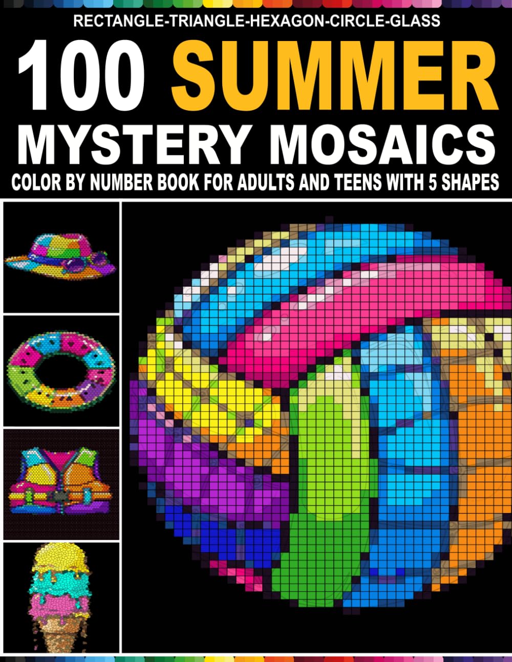 100 Summer Mystery Mosaics: Color by Number Scenes Step by Step Through Mosaic 5 Unique Shape Grids – Perfect for Stress Relief and Mindful Creativity