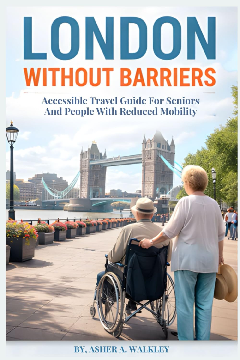 London Without Barriers: Accessible Travel Guide for Seniors and People with Reduced Mobility (Travel at a Gentler Pace)