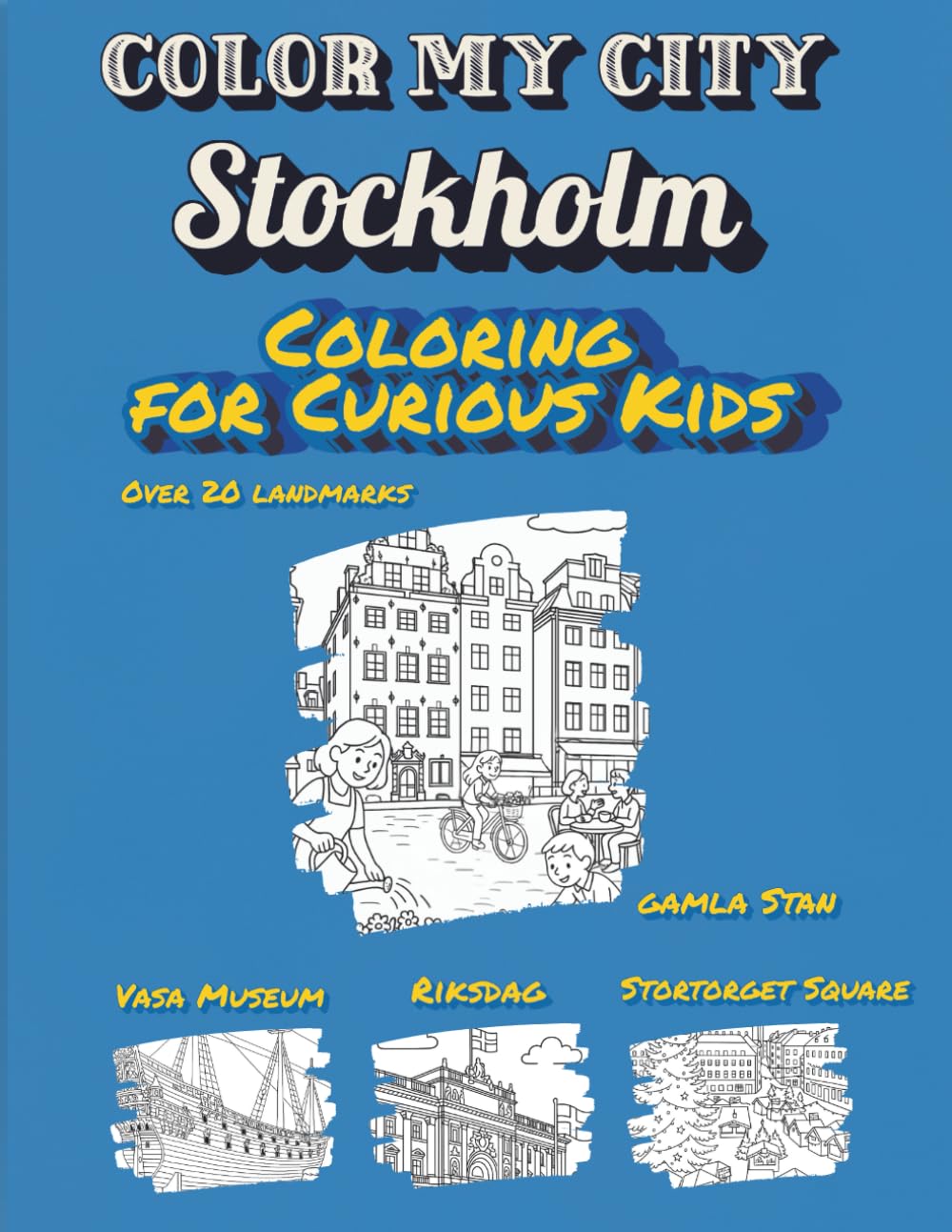 Color My City : STOCKHOLM | Coloring for Curious Kids: Learn, Discover & Color STOCKHOLM's Famous Landmarks | Educational Coloring Book with Fun Facts for Kids Ages 7-12 ( Color My City Series)