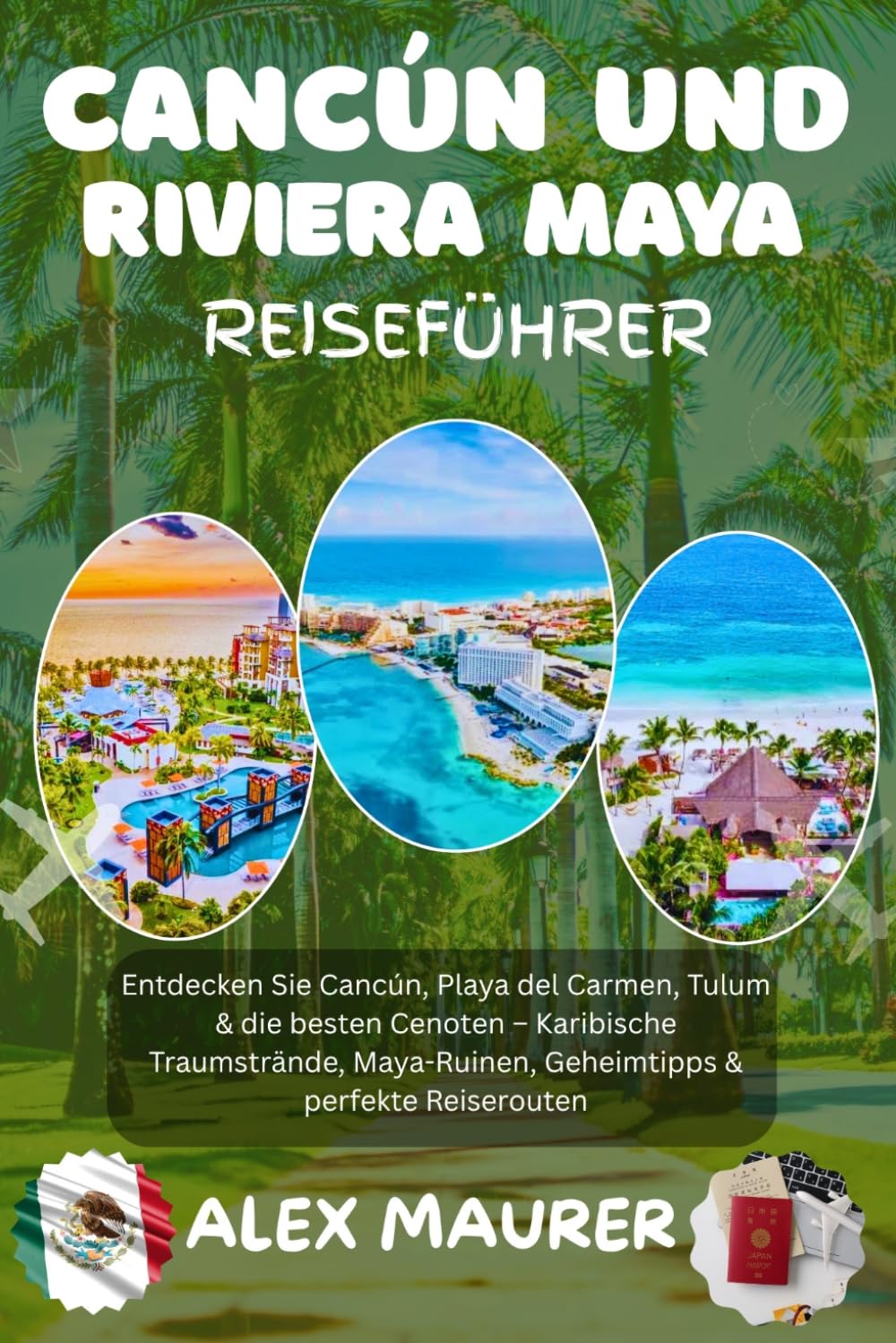 CANCÚN & RIVIERA MAYA REISEFÜHRER 2026: Entdecken Sie Cancún, Playa del Carmen, Tulum & die besten Cenoten – Karibische Traumstrände, Maya-Ruinen, Geheimtipps & perfekte Reiserouten