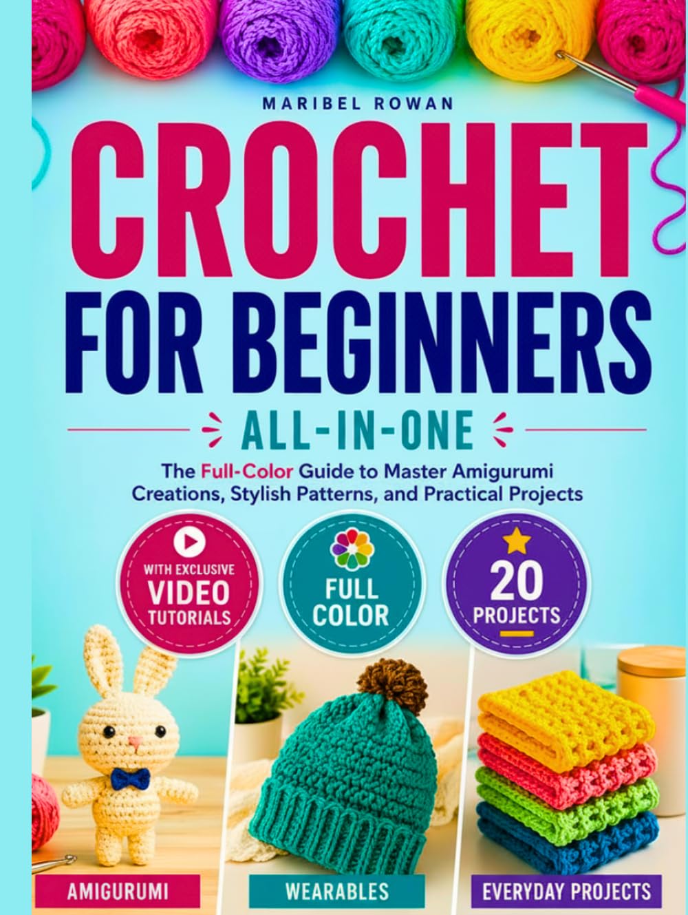 Crochet for Beginners All-in-One: The Full-Color Guide to Master Amigurumi Creations, Stylish Patterns, and Practical Projects – With Exclusive Video Tutorials
