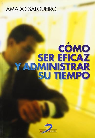 Cómo ser eficaz y administrar su tiempo
