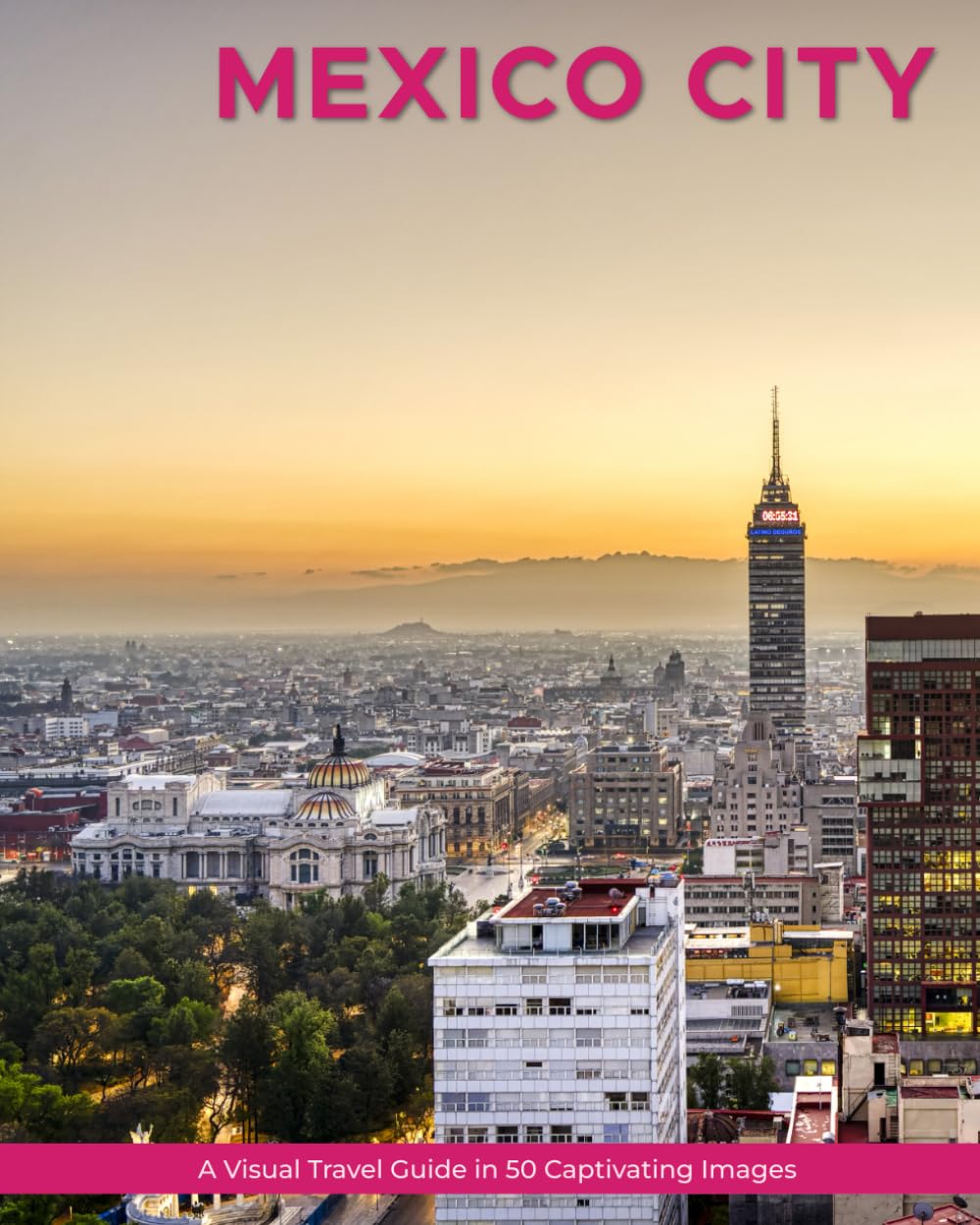 Mexico City: A Visual Travel Guide in 50 Capitvating Images (World Through the Lens: A Travel Photography Series)