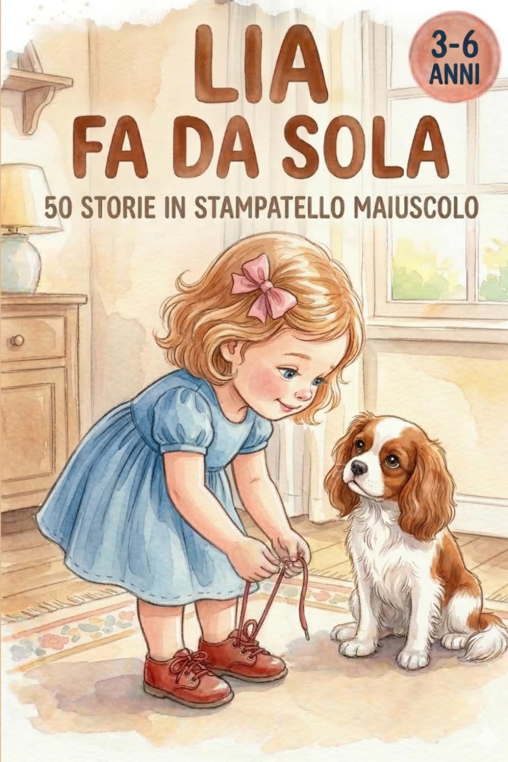 LIA FA DA SOLA: 50 Storie di 5 Minuti in Stampatello Maiuscolo per Bambini 3-6 Anni - Prime Letture su Emozioni e Autonomia per Imparare a Leggere e ... (STORIE DI 5 MINUTI PER CRESCERE E SOGNARE)