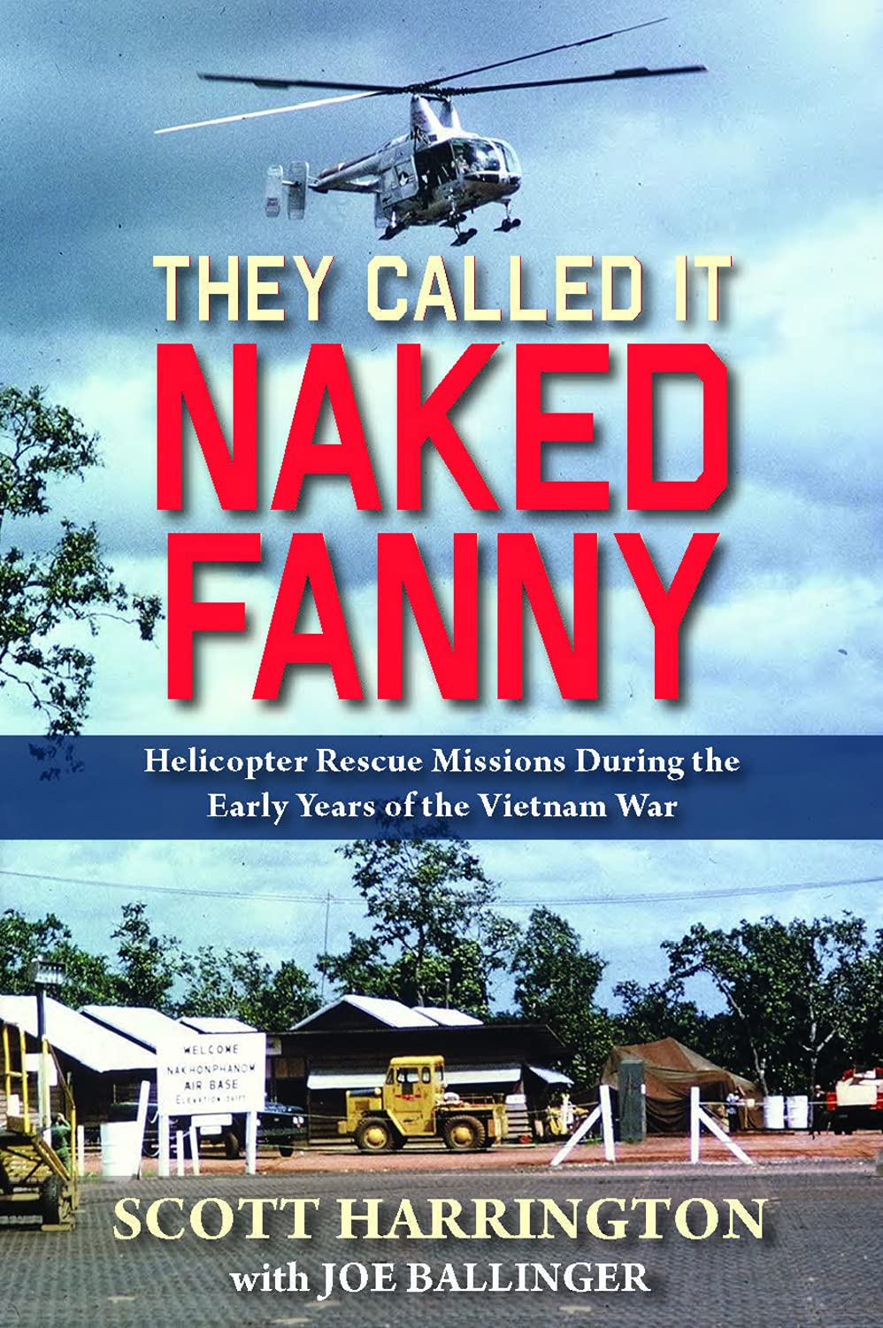 They Called It Naked Fanny: Helicopter Rescue Missions During the Early Years of the Vietnam War Paperback – September 6, 2016