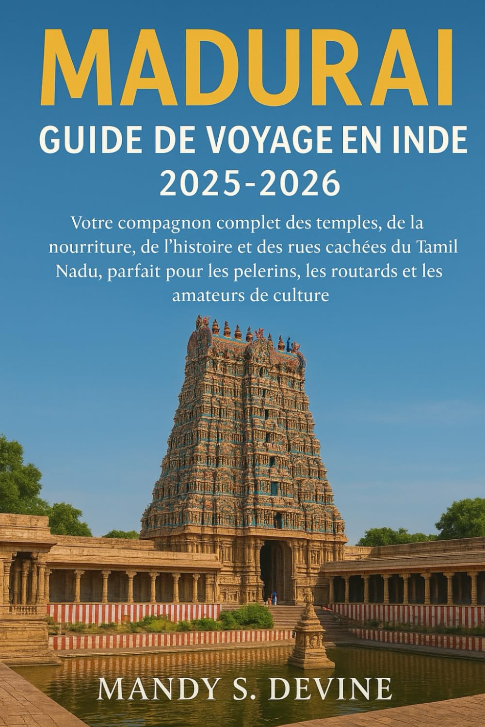 MADURAI, GUIDE DE VOYAGE EN INDE2025-2026: Votre compagnon complet des temples, de la nourriture, de l'histoire et des rues cachées du Tamil Nadu, ... les routards et les amateurs de culture