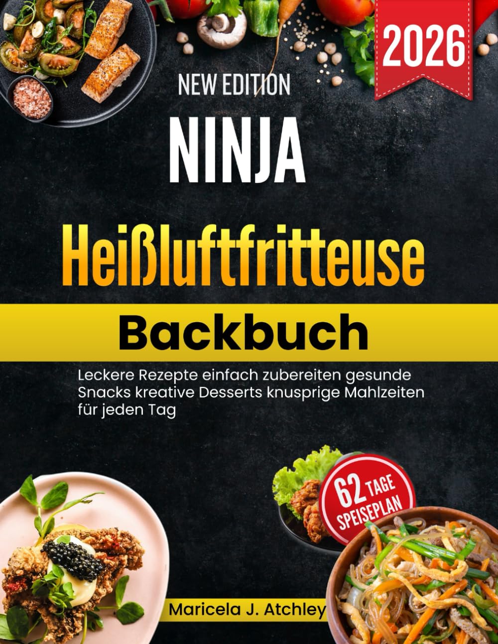 Ninja Heißluftfritteuse Backbuch: Leckere Rezepte einfach zubereiten gesunde Snacks kreative Desserts knusprige Mahlzeiten für jeden Tag