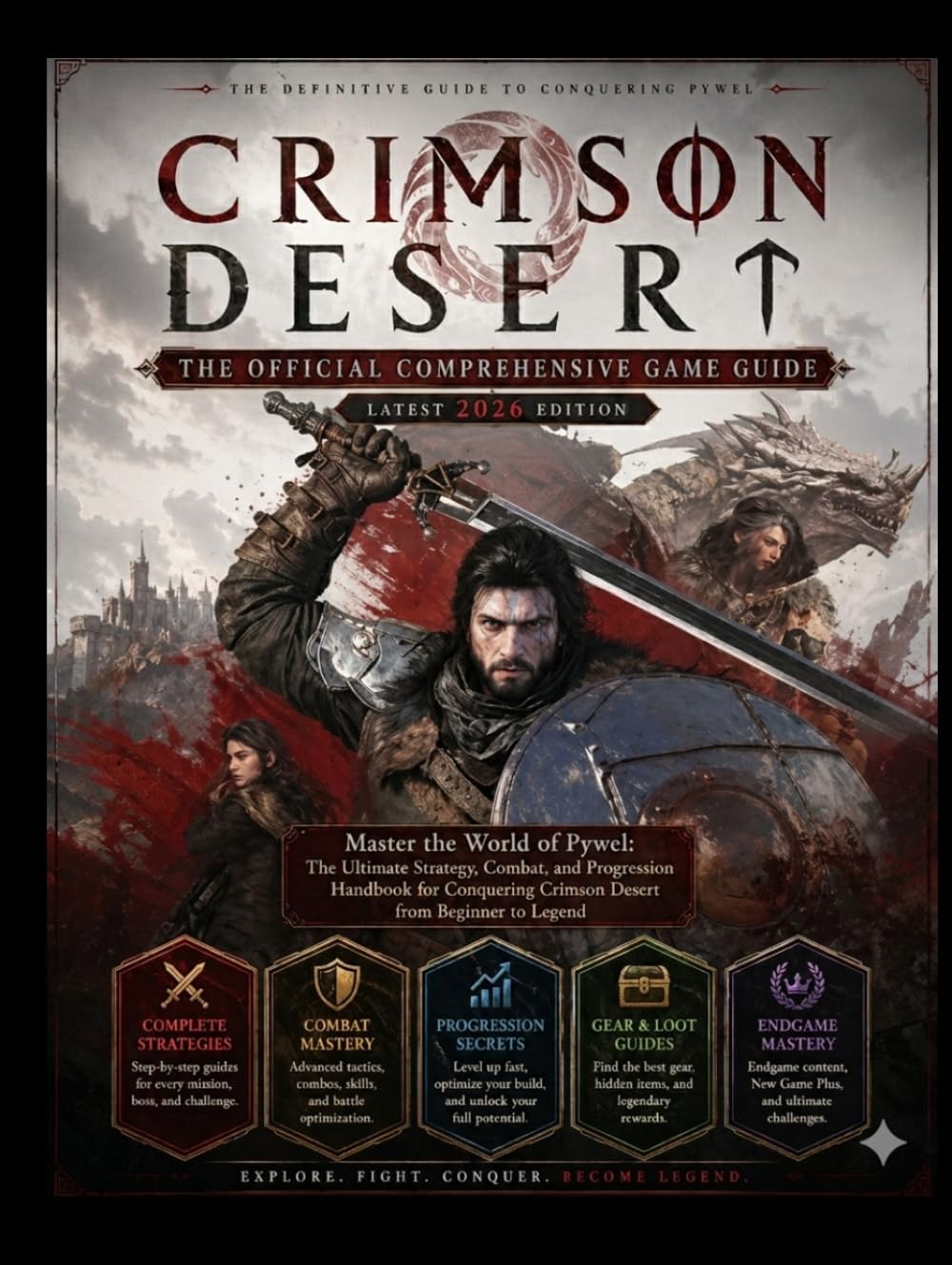 CRIMSON DESERT: THE OFFICIAL COMPREHENSIVE GAME GUIDE (Latest 2026 Edition): Master the World of Pywel: The Ultimate Strategy, Combat, and Progression ... Crimson Desert from Beginner to Legend