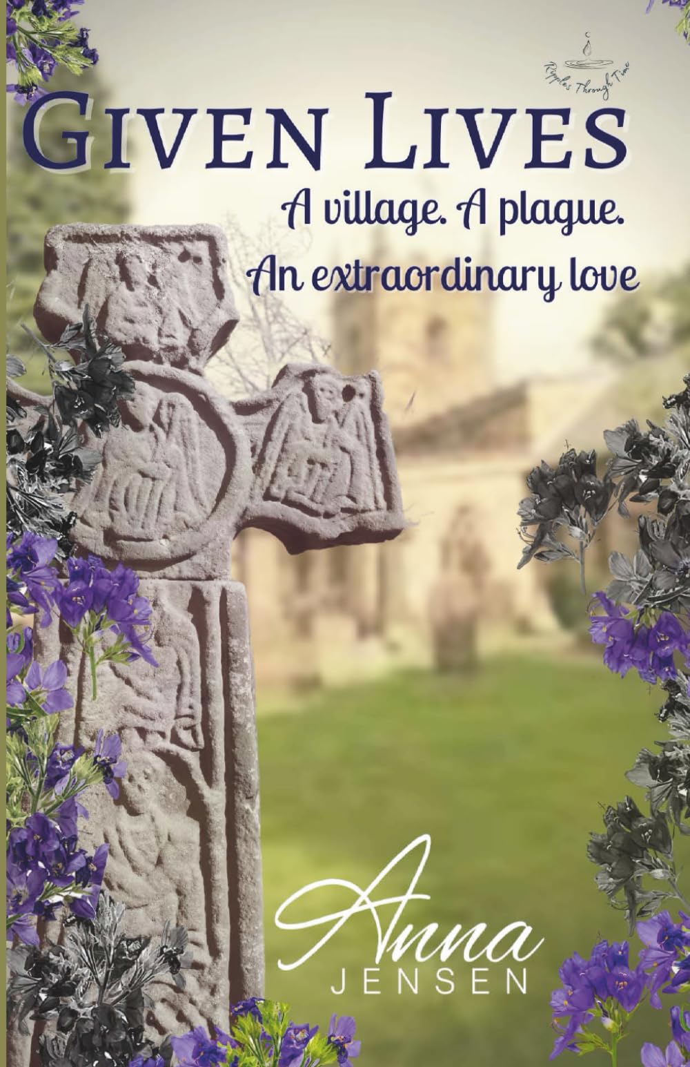 Given Lives: A village. A plague. An extraordinary love. (Ripples Through Time)