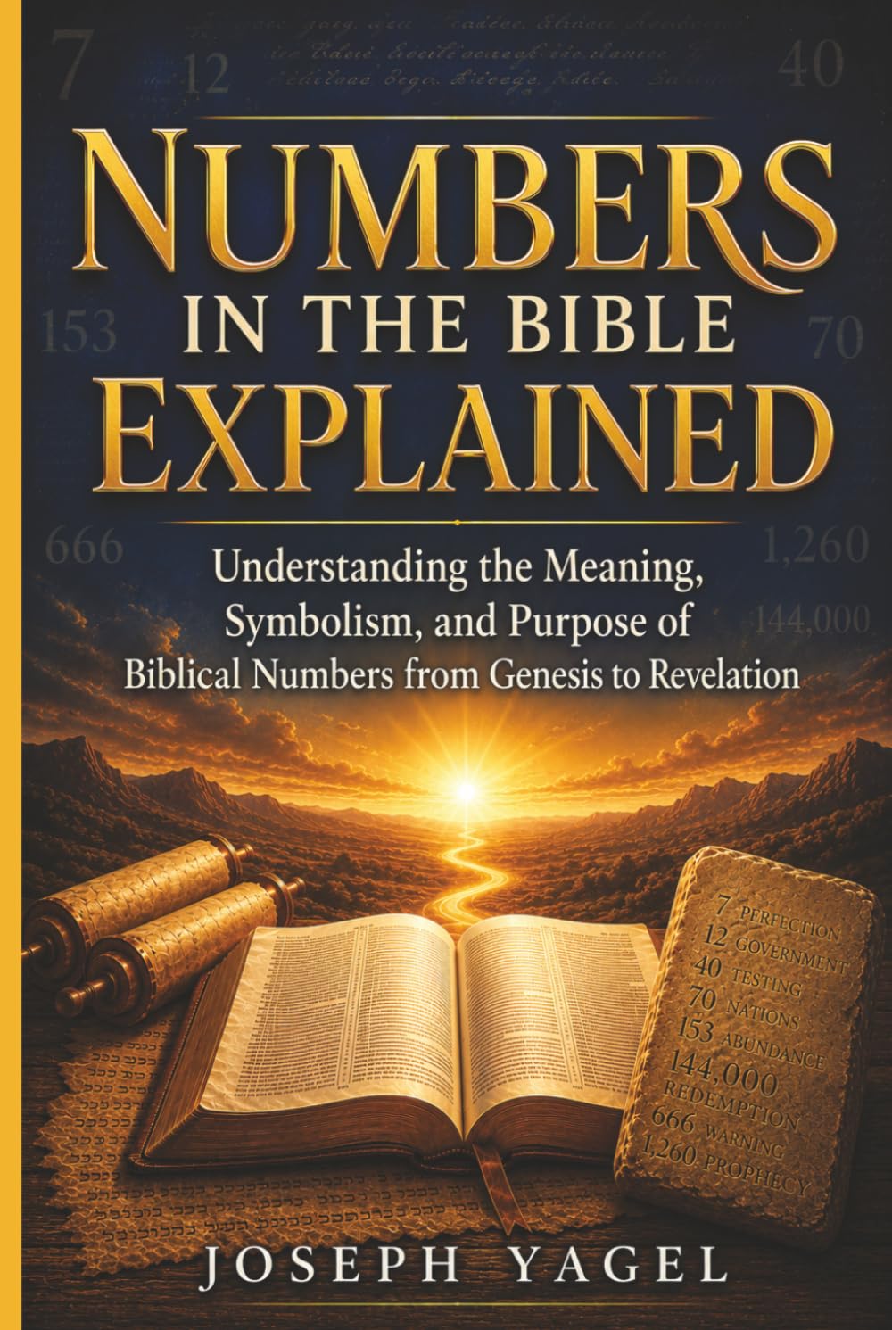 Numbers in the Bible Explained: Understanding the Meaning, Symbolism, and Purpose of Biblical Numbers from Genesis to Revelation