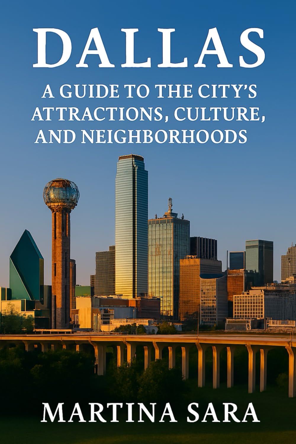 DALLAS: A GUIDE TO THE CITY’S ATTRACTIONS, CULTURE, AND NEIGHBORHOODS