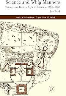 Science and Whig Manners: Science and Political Style in Britain, c. 1790–1850 (Studies in Modern History)